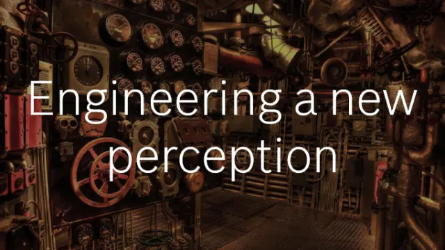 Engineering a new perception
